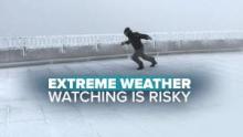 Extreme Weather Watching is risky